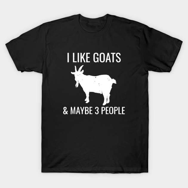 I Like Goats And Maybe 3 People T-Shirt by Anite